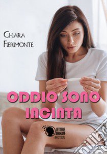 Oddio sono incinta libro di Fierimonte Chiara