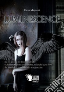 Luminescence libro di Magnani Elena