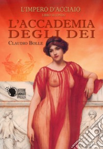 L'accademia degli dei. L'impero d'acciaio libro di Bolle Claudio