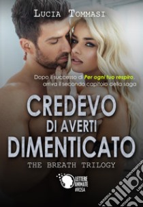 Credevo di averti dimenticato. The breath trilogy. Vol. 2 libro di Tommasi Lucia