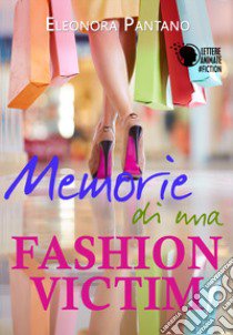 Memorie di una fashion victim libro di Pantano Eleonora