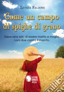 Come un campo di spighe di grano libro di Falzone Letizia