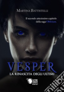 Vesper. La rinascita degli ultimi. Oblivium. Vol. 2 libro di Battistelli Martina