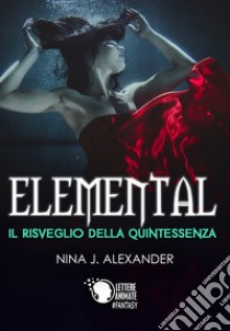Elemental. Il Risveglio della Quintessenza libro di Alexander Nina J.