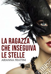 La ragazza che inseguiva le stelle libro di Frattini Arianna