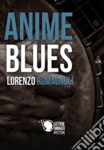 Anime blues libro di Romagnoli Lorenzo