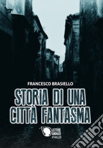 Storia di una città fantasma libro di Francesco Brasiello