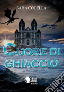 Cuore di ghiaccio libro di Colella Sara