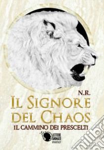 Il cammino dei prescelti. Il signore del Chaos libro di Nigro Roberto