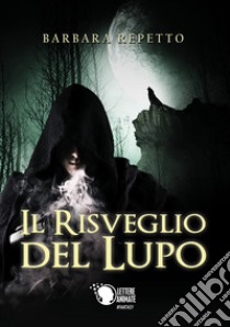 Il risveglio del lupo. Il ciclo dei guerrieri del sole libro di Repetto Barbara