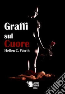 Graffi sul cuore libro di Worth Hellen C.