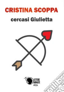 Cercasi Giulietta libro di Scoppa Cristina