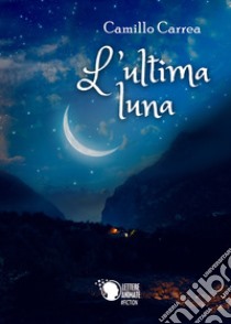 L'ultima luna libro di Carrea Camillo