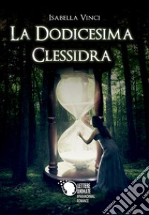 La dodicesima clessidra libro di Vinci Isabella