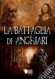 La battaglia di Anghiari libro di Nicastro Ottavio