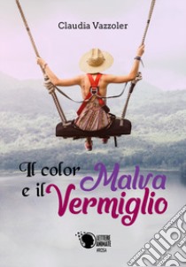 Il color malva e il vermiglio libro di Vazzoler Claudia