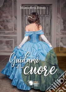 Guidami al tuo cuore libro di Russo Maria Rita