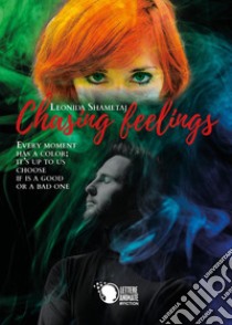 Chasing feelings. Ediz. italiana libro di Shametaj Leonida