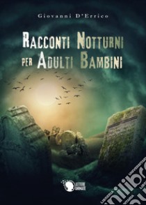 Racconti notturni per adulti bambini libro di D'Errico Giovanni