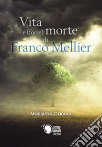 Vita e (forse) morte di Franco Mellier libro di Caccia Massimo