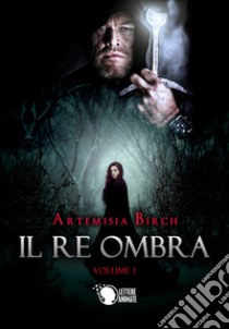 Il re ombra. Vol. 2 libro di Birch Artemisia