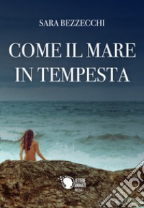 Come il mare in tempesta libro di Bezzecchi Sara