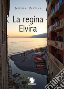 La regina Elvira libro di Pastina Nicola