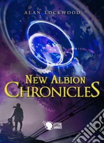 New Albion chronicles. Ediz. italiana libro di Lockwood Alan