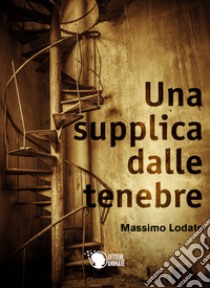 Una supplica dalle tenebre libro di Lodato Massimo