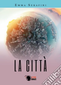 La Città libro di Serafini Emma