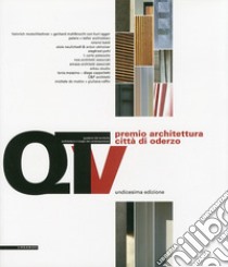 Unicesimo Premio architettura città di Oderzo 2009. Ediz. illustrata libro