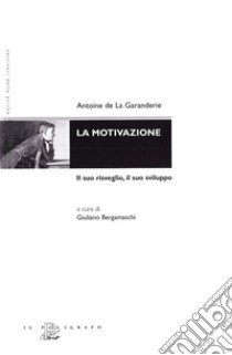 La motivazione. Il suo risveglio, il suo sviluppo libro di La Garanderie Antoine de; Bergamaschi G. (cur.)