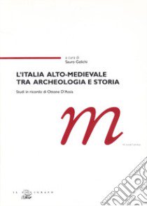 L'Italia alto-medievale tra archeologia e storia. Studi in ricordo di Ottone D'Assia libro di Gelichi S. (cur.)