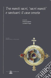 Tra monti sacri, «sacri monti» e santuari: il caso veneto libro di Diano A. (cur.); Puppi L. (cur.)