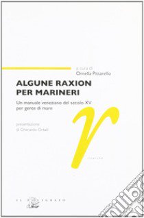 Algune raxion per marineri. Un manuale veneziano del secolo XV per gente di mare libro di Pittarello O. (cur.)