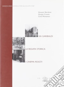 Via Garibaldi. La regata storica. I cinema peocéti libro di Sbordone Giovanni; Crovato Giorgio; Montanaro Carlo