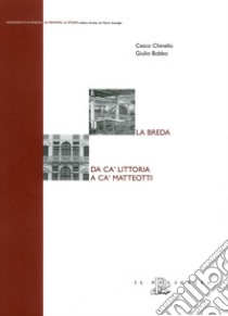 La Breda. Da Ca' Littoria a Ca' Matteotti libro di Chinello Cesco; Bobbo Giulio