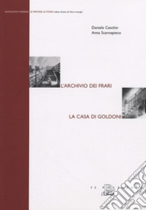 L'archivio dei Frari. La casa di Goldoni libro di Ceschin Daniele; Scannapieco Anna