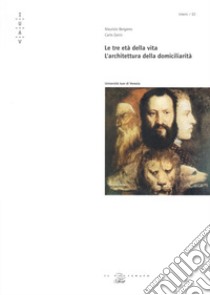 Le tre età della vita. L'architettura della domiciliarità libro di Bergamo Maurizio; Zanin Carlo