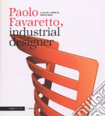 Paolo Favaretto, industrial designer libro di Bassi A. (cur.)