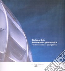 Stefano Gris. Architettura pneumatica. Finmeccanica: il padiglione libro