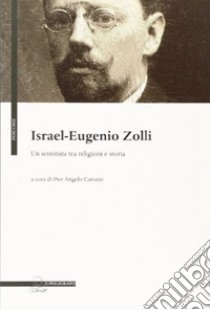 Israel Eugenio Zolli. Un semitista tra religioni e storia libro di Carozzi P. A. (cur.)