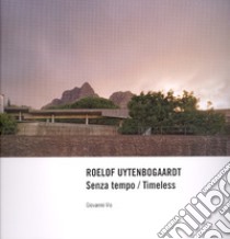 Roelof Uytenbogaardt. Senza tempo-Timeless. Ediz. bilingue libro di Vio Giovanni