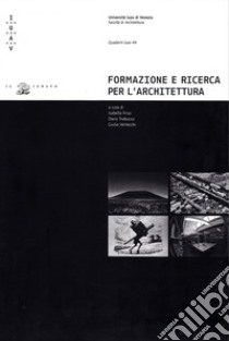 Formazione e ricerca per l'architettura. Percorsi interdisciplinari all'Università Iuav di Venezia libro di Friso I. (cur.); Trabucco D. (cur.); Vertecchi G. (cur.)