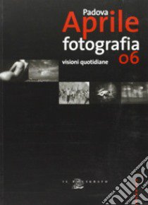 Padova aprile fotografia '06. Visioni quotidiane libro di Gusella E. (cur.)