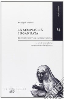 La semplicità ingannata libro di Tarabotti Arcangela; Bortot S. (cur.)