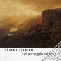 Albert Steiner. Del paesaggio sublime. Catalogo della mostra (Padova, 29 marzo-18 maggio 2008). Ediz. illustrata libro di Gusella E. (cur.)