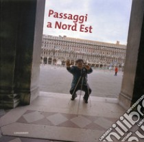 Passaggi a Nord Est. Catalogo della mostra (Padova, 6 aprile-18 maggio 2008). Ediz. illustrata libro di Gusella E. (cur.); Zannier I. (cur.)