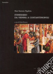 Itinerario da Vienna a Costantinopoli libro di Pigafetta Antonio; Perocco D. (cur.)