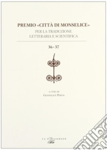 Premio «città di Monselice» per la traduzione letteraria e scientifica vol. 36-37 libro di Peron G. (cur.)